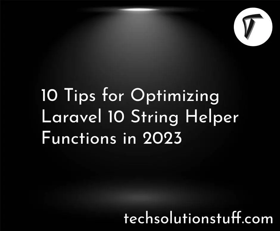 10 Tips for Optimizing Laravel 10 String Helper Functions in (2023)