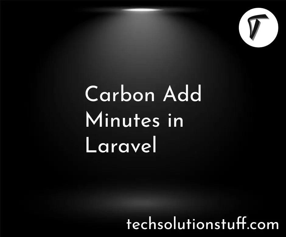 Carbon Add Minutes In Laravel Example