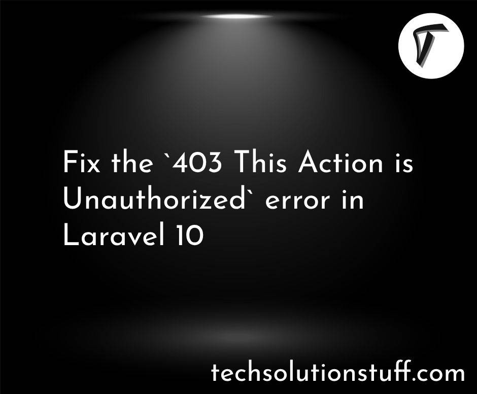 Fix the `403 This Action Is Unauthorized` error in Laravel 10