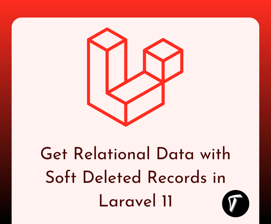 Get Relational Data with Soft Deleted Records in Laravel 11