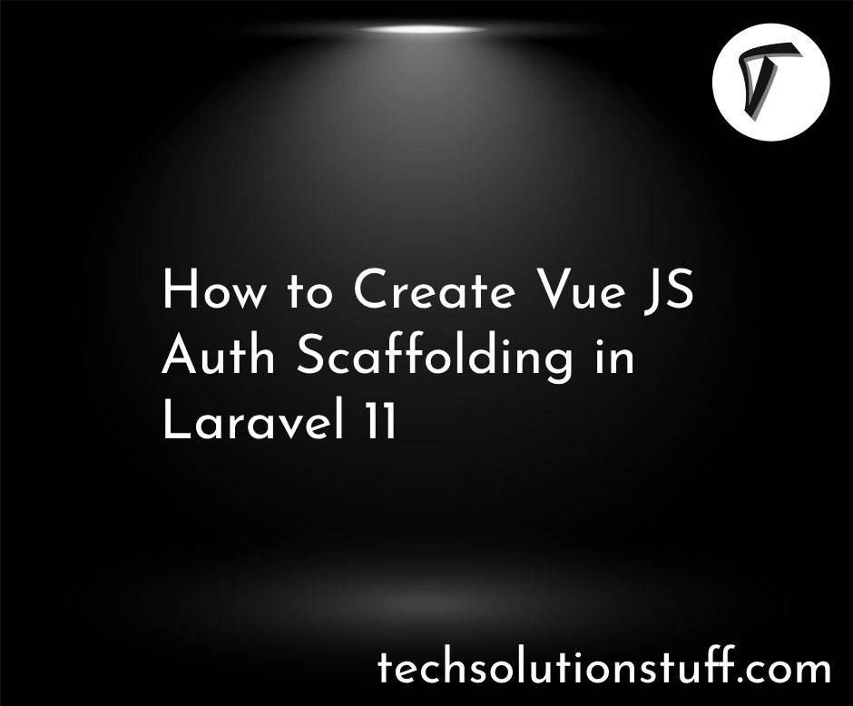 How to Create Vue JS Auth Scaffolding in Laravel 11