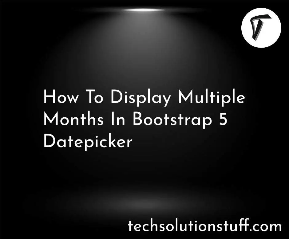 How To Display Multiple Months In Bootstrap 5 Datepicker