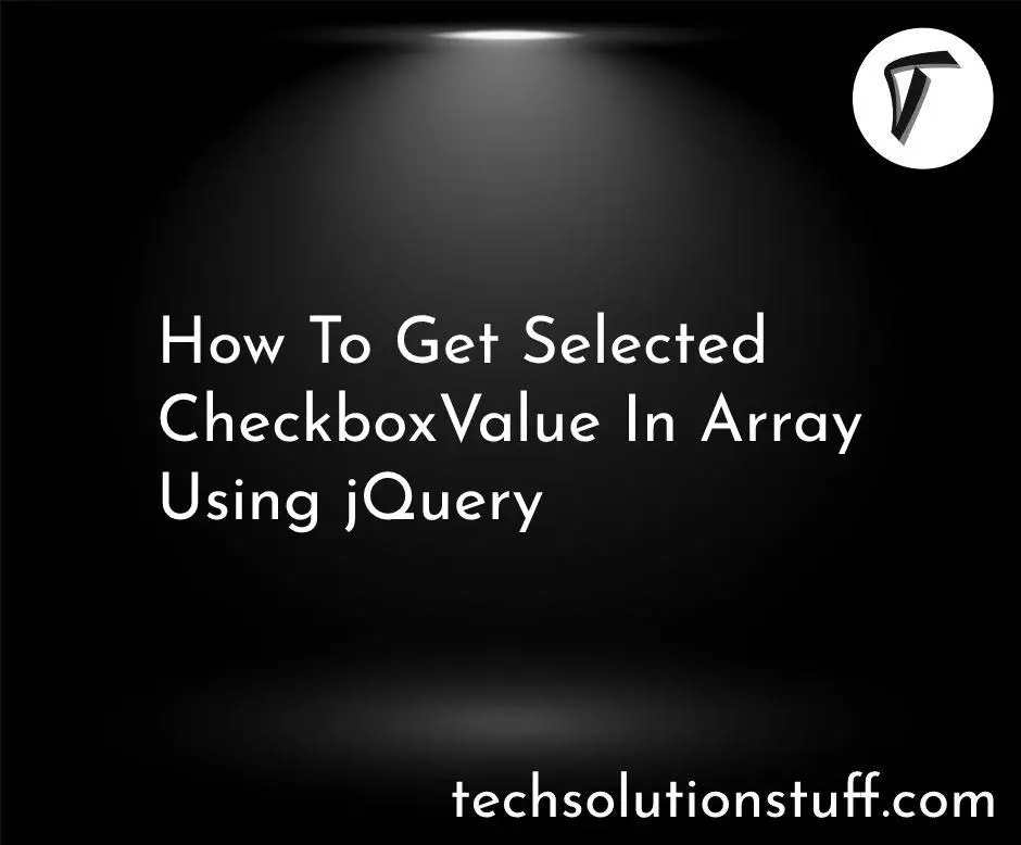 How To Get Selected Checkbox Value In Array Using jQuery