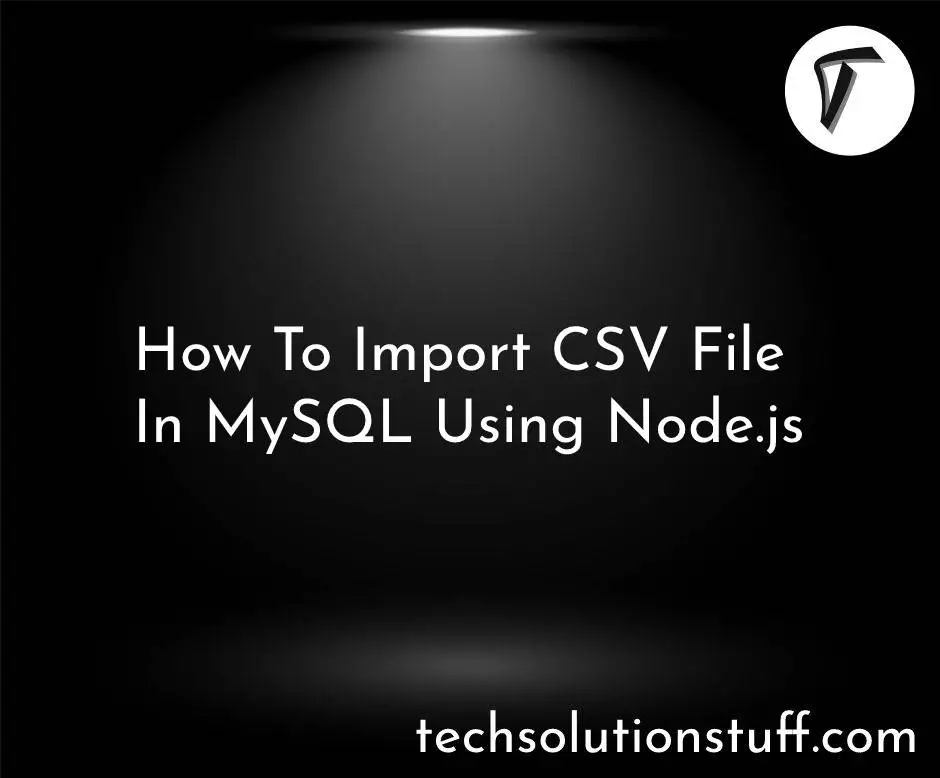 How To Import CSV File In MySQL Using Node.js