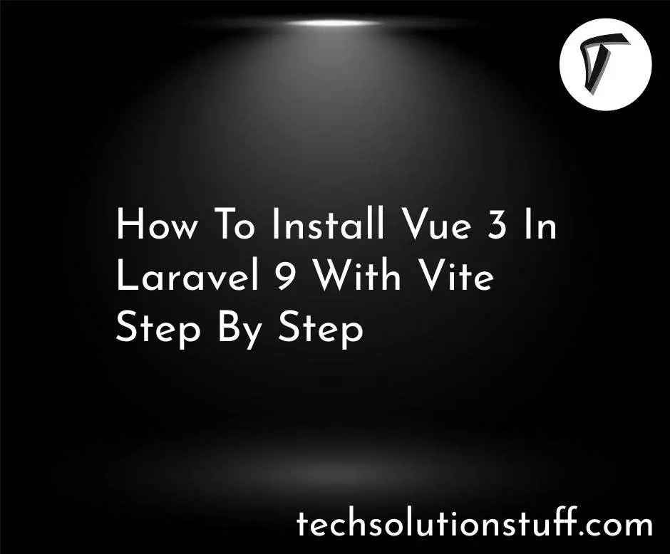 How To Install Vue 3 In Laravel 9 With Vite Step By Step