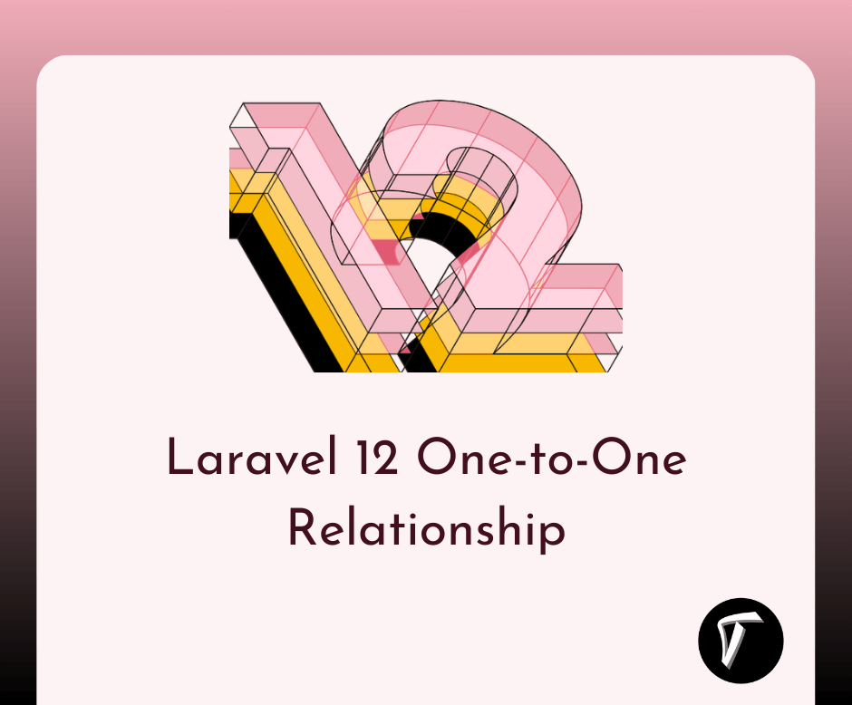 Laravel 12 One-to-One Relationship: Step-by-Step Eloquent Tutorial