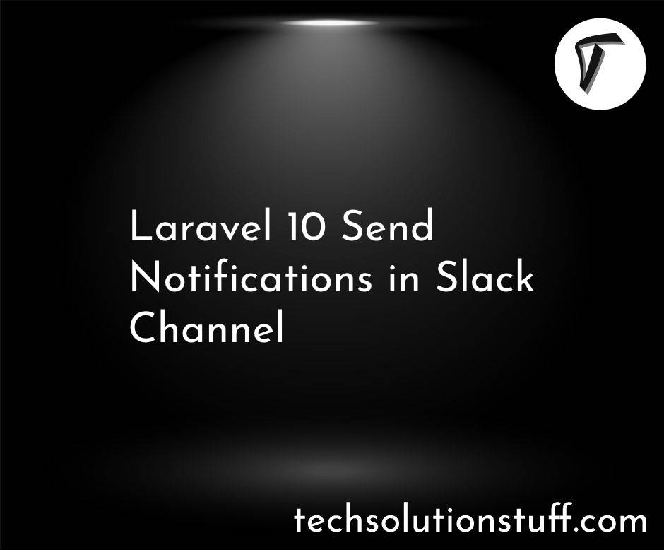 Laravel 10 Send Notifications in Slack Channel