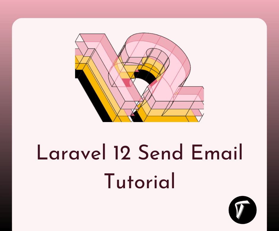 Laravel 12 Send Email Tutorial: Step-by-Step Guide