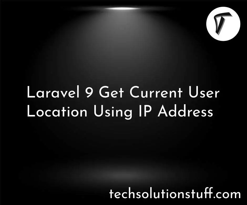 Laravel 9 Get Current User Location Using IP Address
