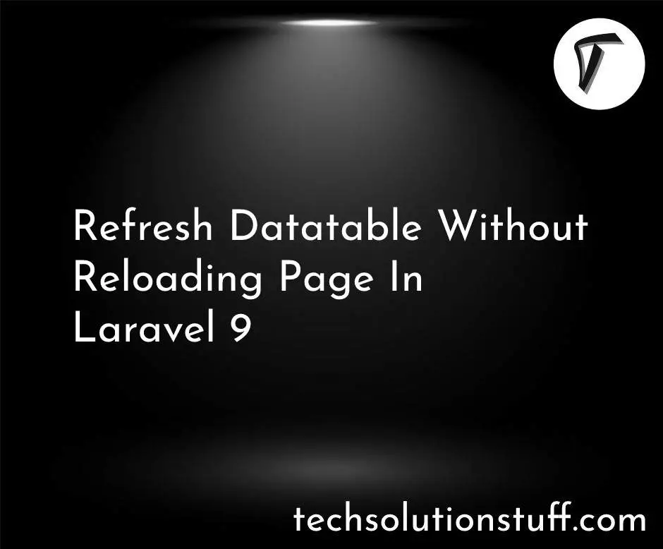 Refresh Datatable Without Reloading Page In Laravel 9