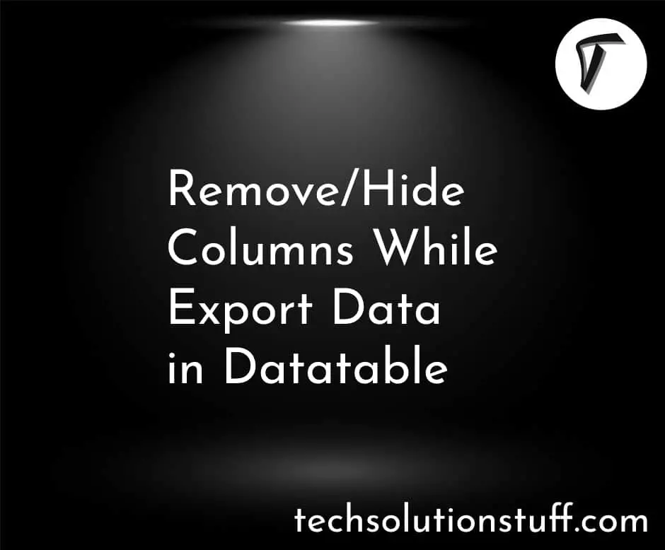 Remove/Hide Columns While Export Data In Datatable