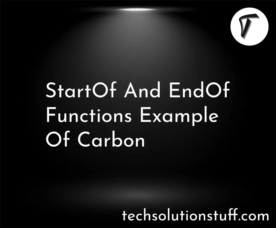 StartOf And EndOf Functions Example Of Carbon
